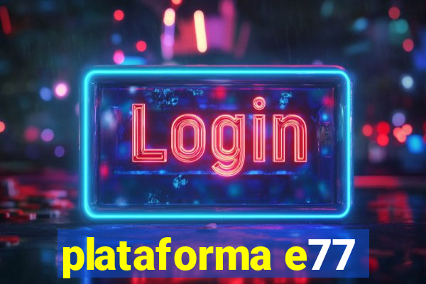 plataforma e77